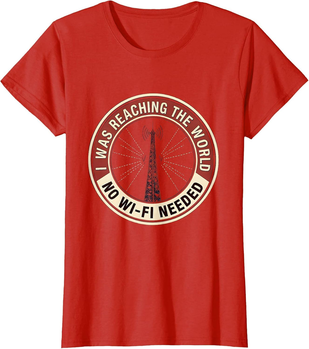 I Was Reaching The World, No Wi-Fi Needed Ham Radio Operator T-Shirt - Red