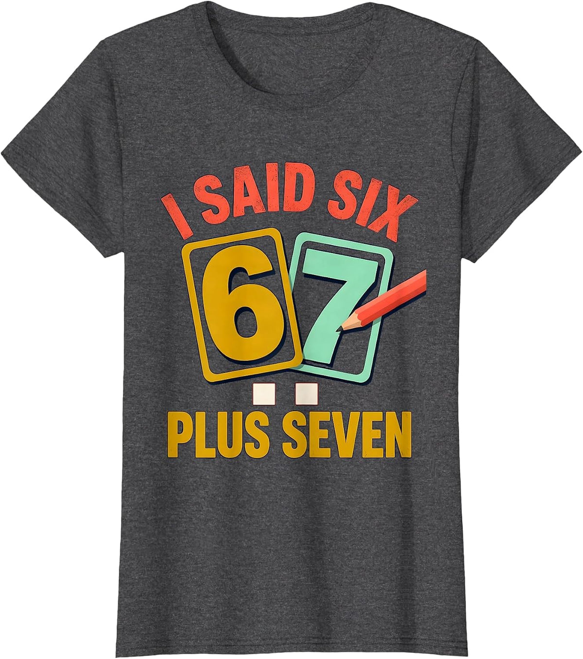 Women's I Said Six Plus Seven Funny Math Teacher Classroom Humor T-Shirt - Dark Heather Grey