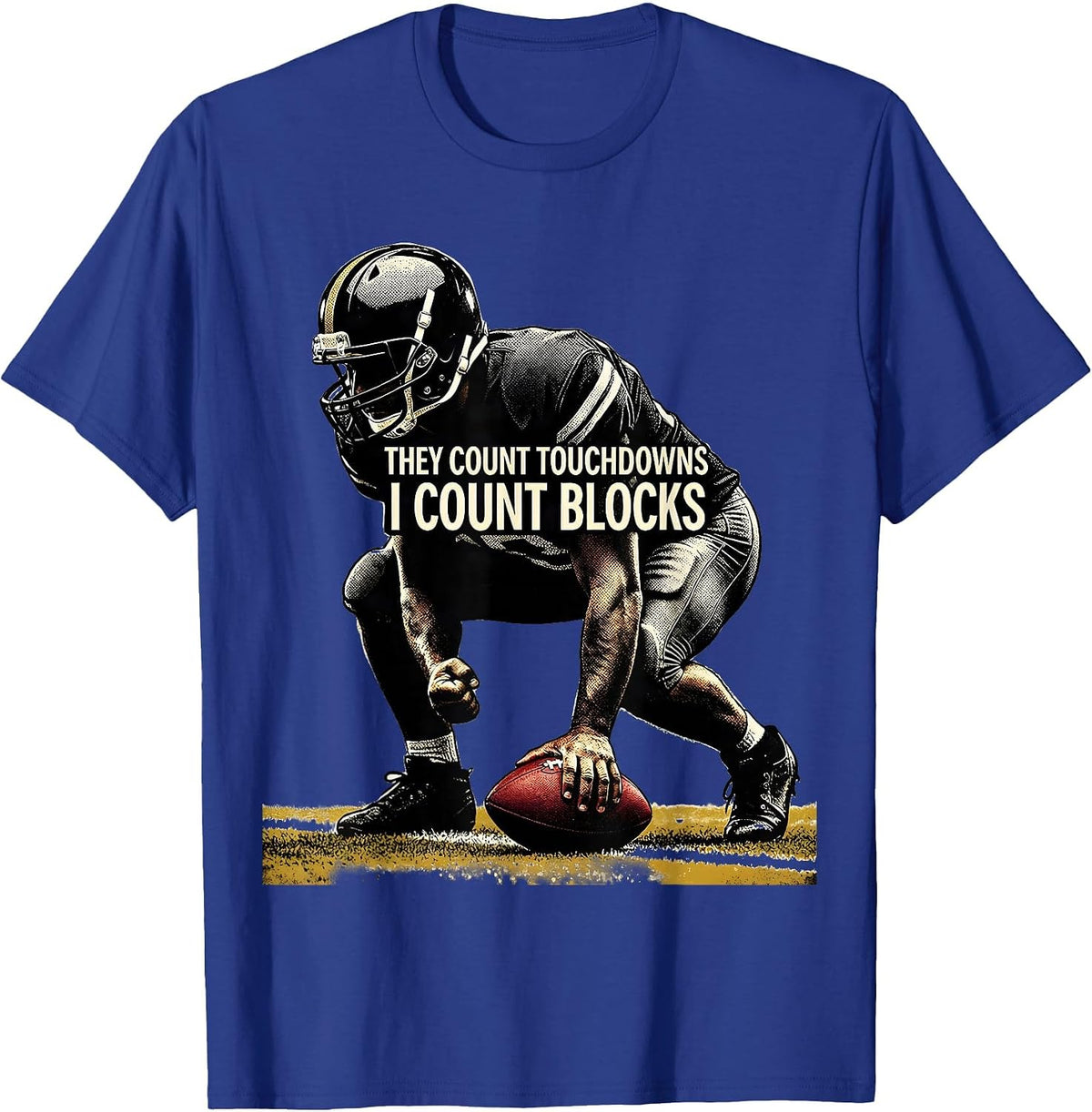 They Count Touchdowns I Count Blocks Funny Football Lineman T-Shirt - Royal Blue