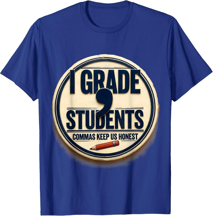 I Grade, Students — Commas Keep Us Honest Funny Grammar T-Shirt - Royal Blue