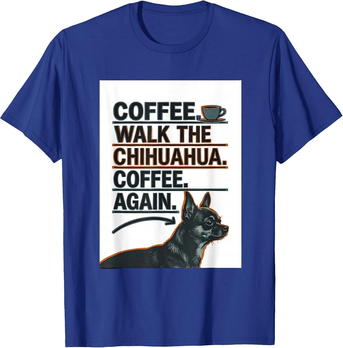Coffee. Walk The Chihuahua. Coffee. Again. Funny Chihuahua T-Shirt - Royal Blue