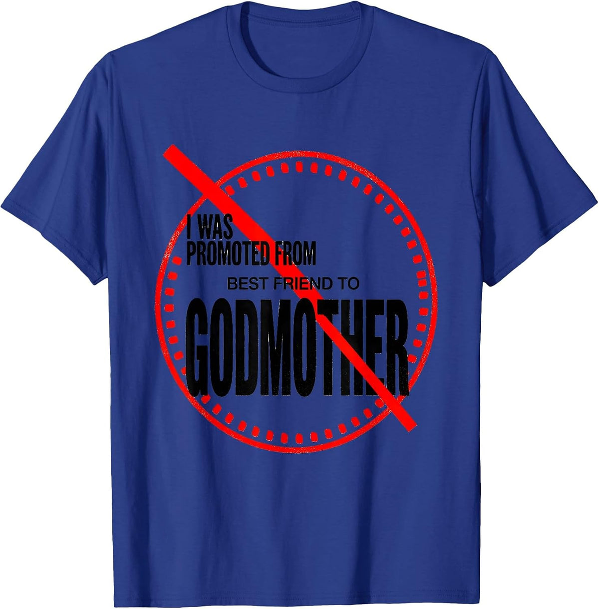 Men's I Was Promoted From Best Friend To Godmother Funny T-Shirt - Royal Blue