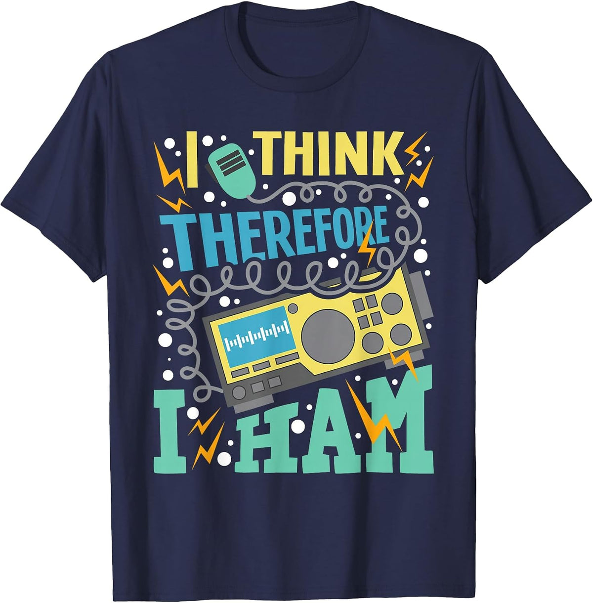 I Think Therefore I Ham - Ham Radio Amateur Radio Operator T-Shirt - Navy Blue