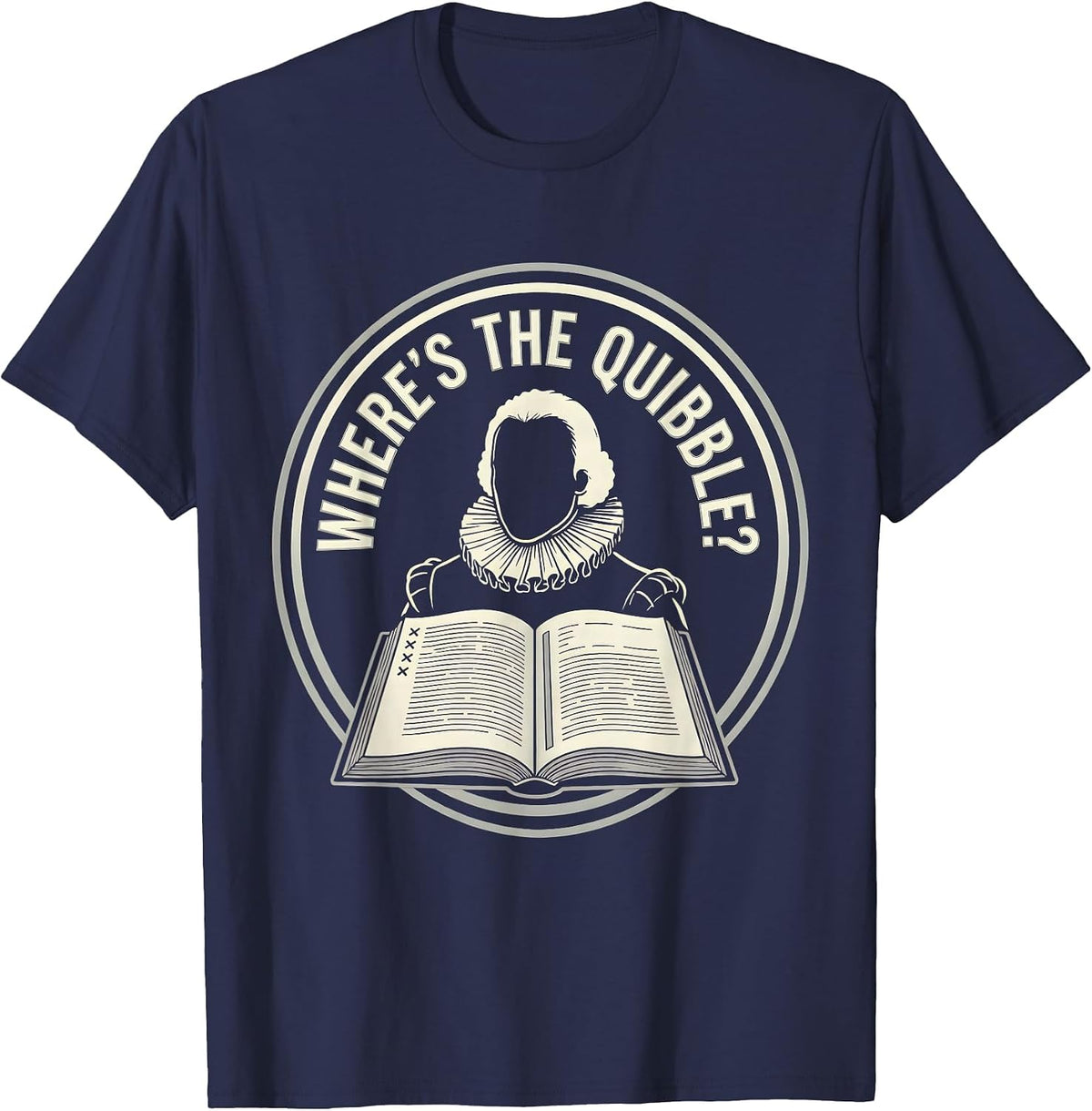 Where's The Quibble? Funny Shakespeare Quote Literary Humor T-Shirt - Navy Blue