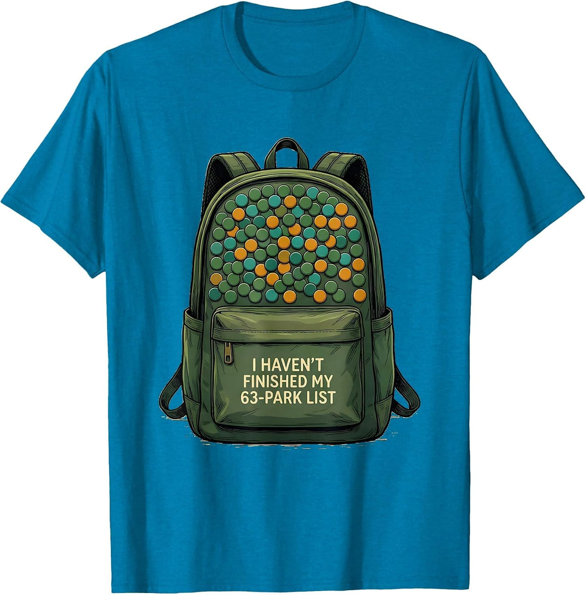 I Haven't Finished My 63-Park List Funny National Parks T-Shirt - Sapphire Blue