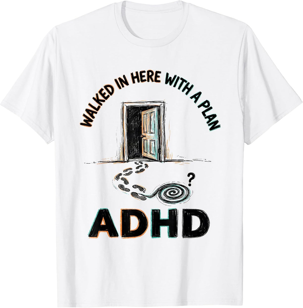 Men's Walked In Here With A Plan ADHD Funny Neurodiversity T-Shirt - White