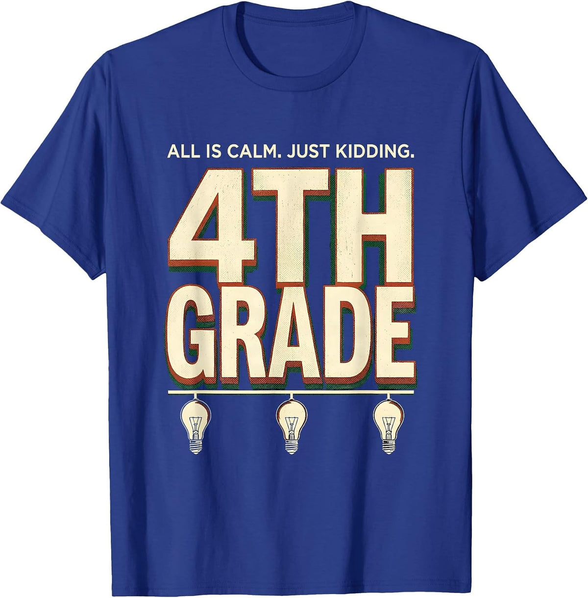 All Is Calm Just Kidding 4th Grade Funny Teacher Christmas T-Shirt - Royal Blue
