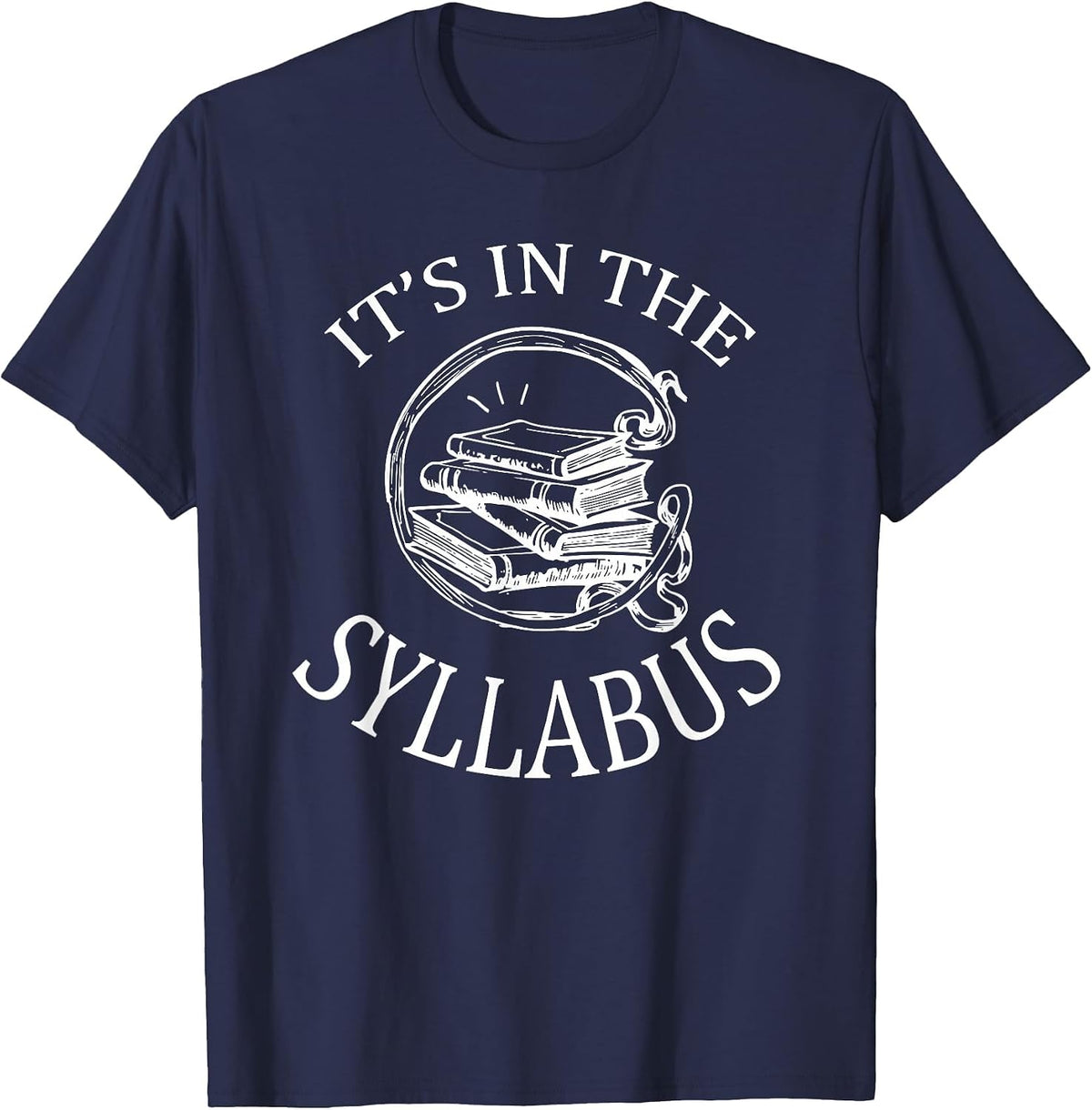 It's in The Syllabus T-Shirt College Professor Teacher Tee T-Shirt - Navy Blue