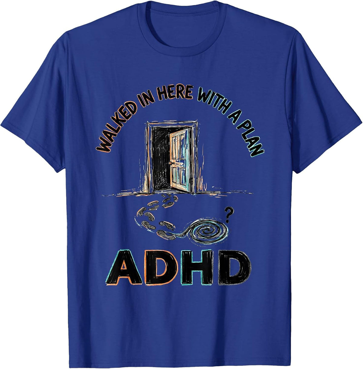 Men's Walked In Here With A Plan ADHD Funny Neurodiversity T-Shirt - Royal Blue