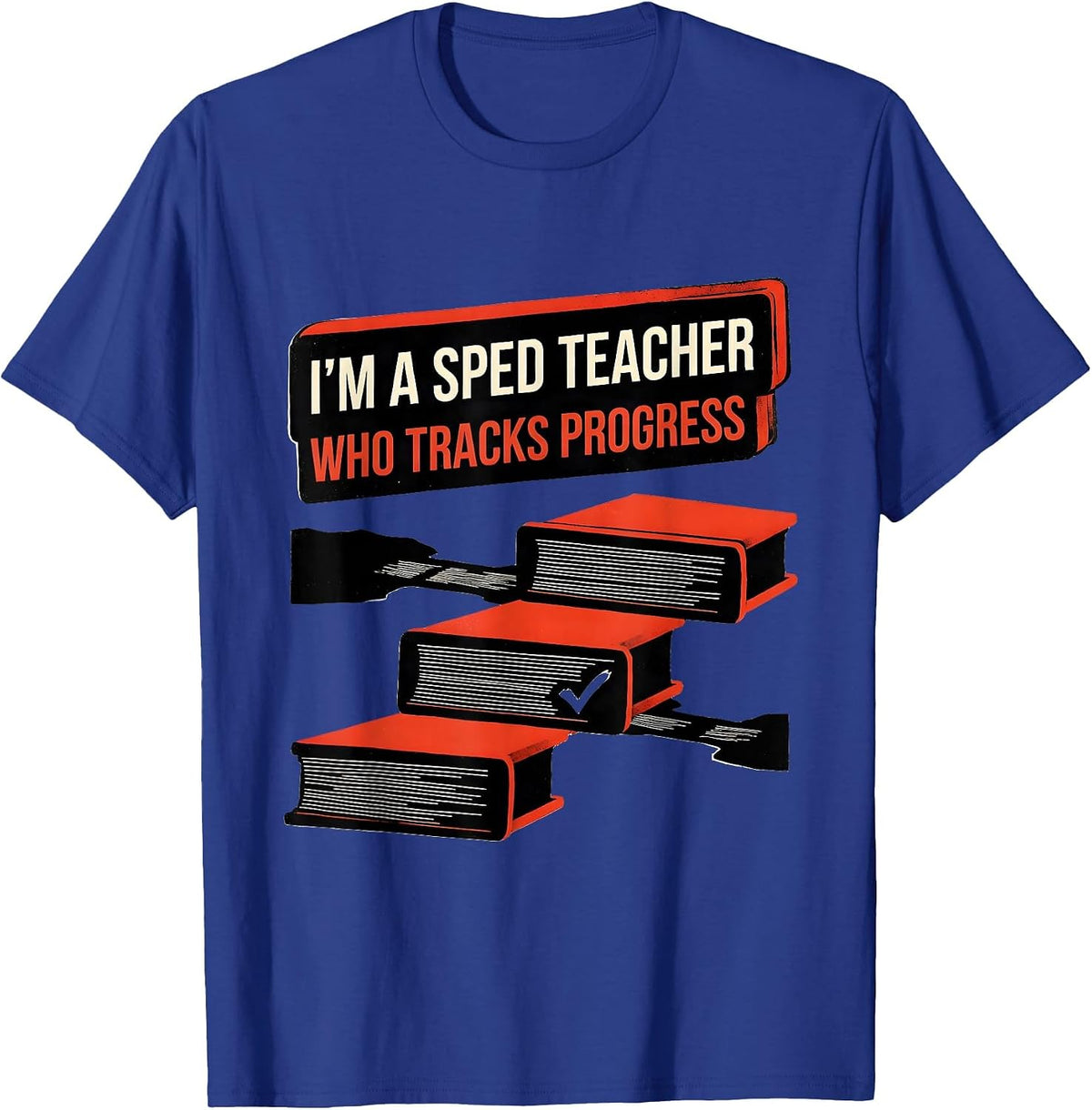 Men's I'm A SPED Teacher Who Tracks Progress Funny Educator Humor T-Shirt - Royal Blue