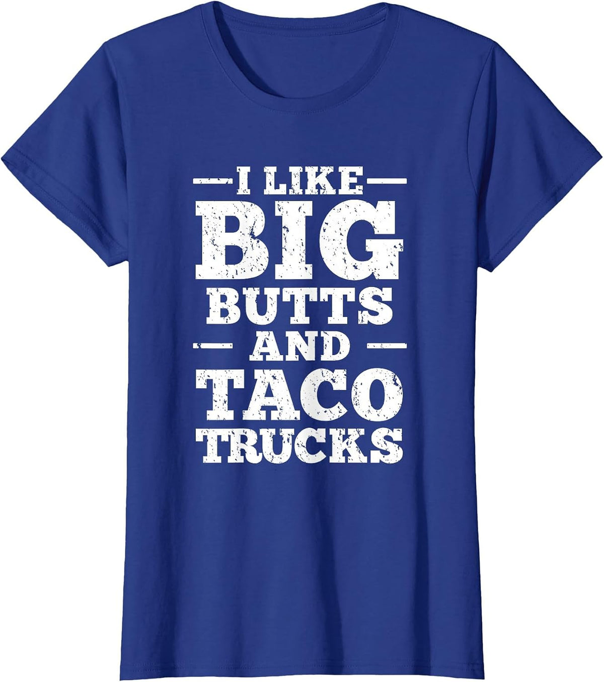 I Love Big Butts and Taco Trucks T-Shirt - Royal Blue