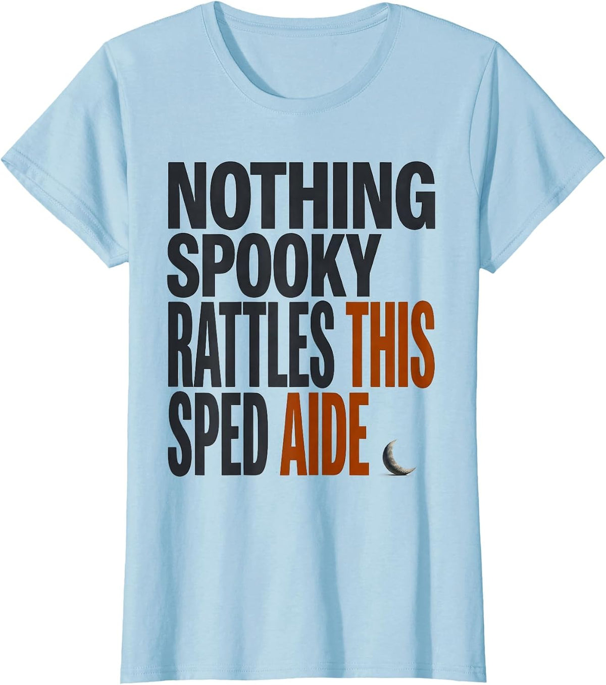 Nothing Spooky Rattles This SPED Aide Funny Paraprofessional T-Shirt - Baby Blue