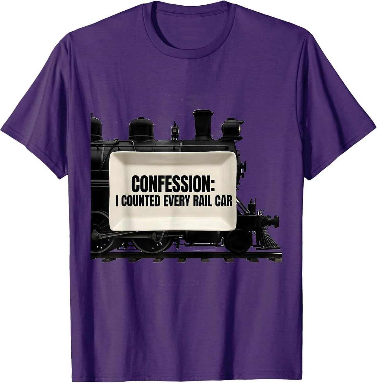 Confession: I Counted Every Rail Car Steam Locomotive T-Shirt - Purple