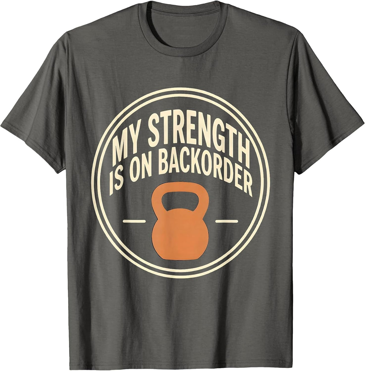 Men's My Strength Is On Backorder Funny Gym Weightlifting Workout T-Shirt - Asphalt Grey