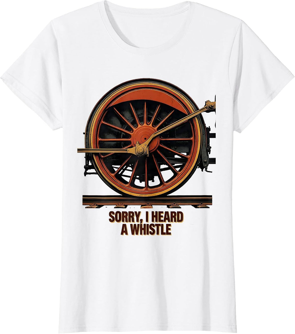 Sorry, I Heard A Whistle Vintage Steam Locomotive Train T-Shirt - White