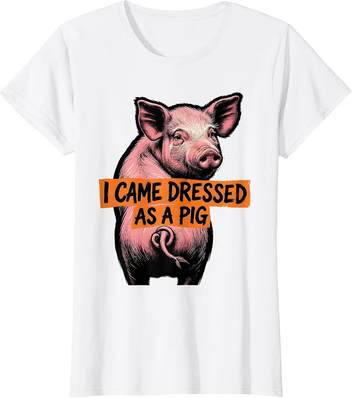 Women's I Came Dressed As A Pig Funny Pig Lover Halloween Costume T-Shirt - White