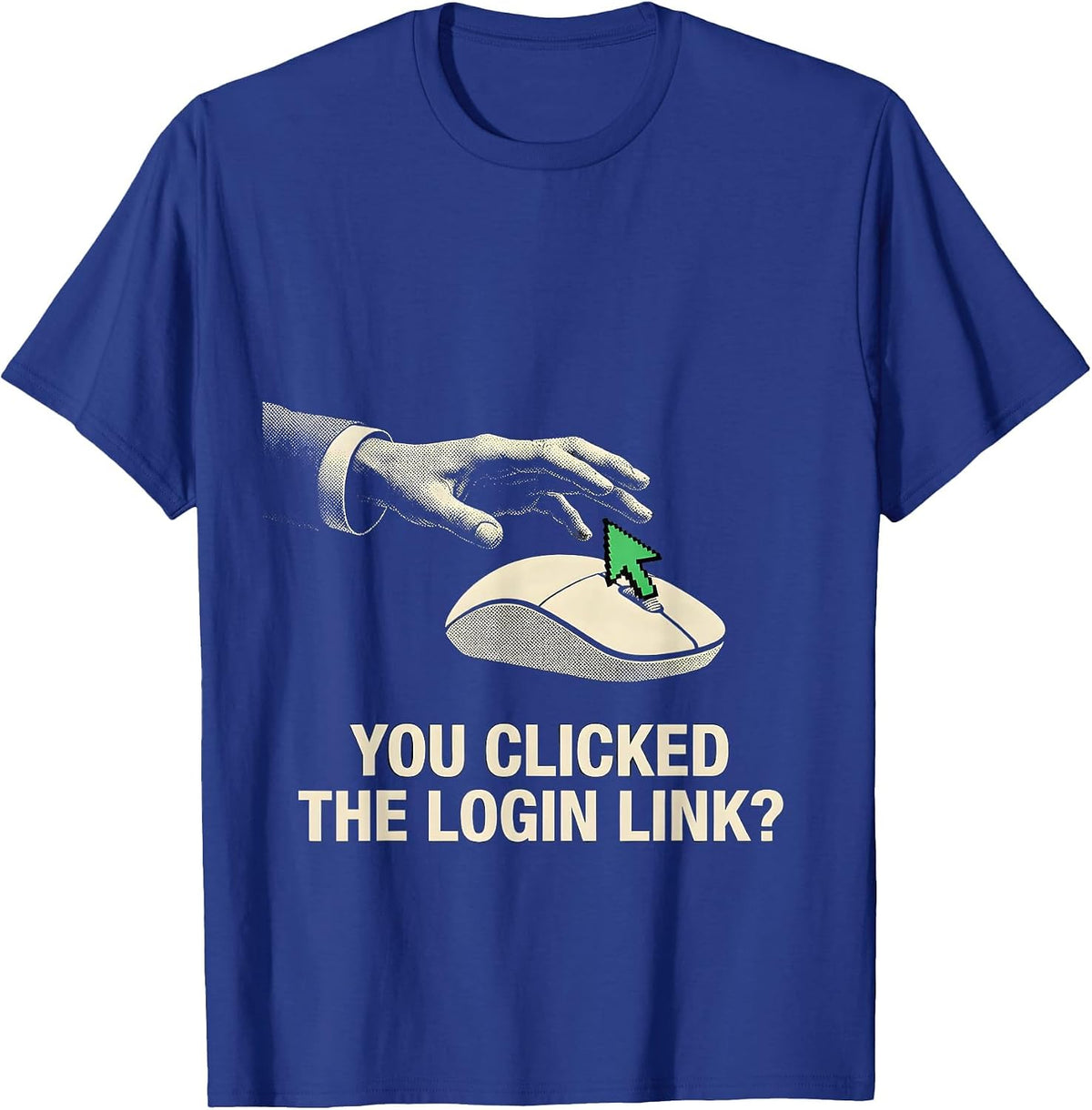 Men's You Clicked The Login Link? Funny Cybersecurity IT Sysadmin T-Shirt - Royal Blue