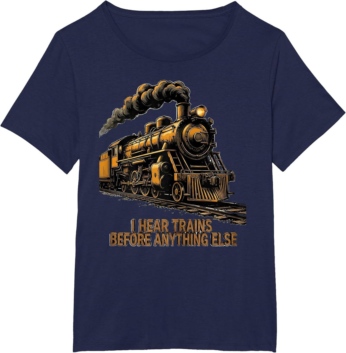 Women's I Hear Trains Before Anything Else Funny Train Enthusiast T-Shirt - Navy Blue