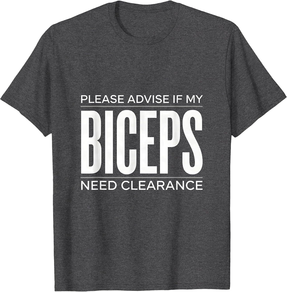 Men's Please Advise If My Biceps Need Clearance Funny Gym T-Shirt - Dark Heather Grey
