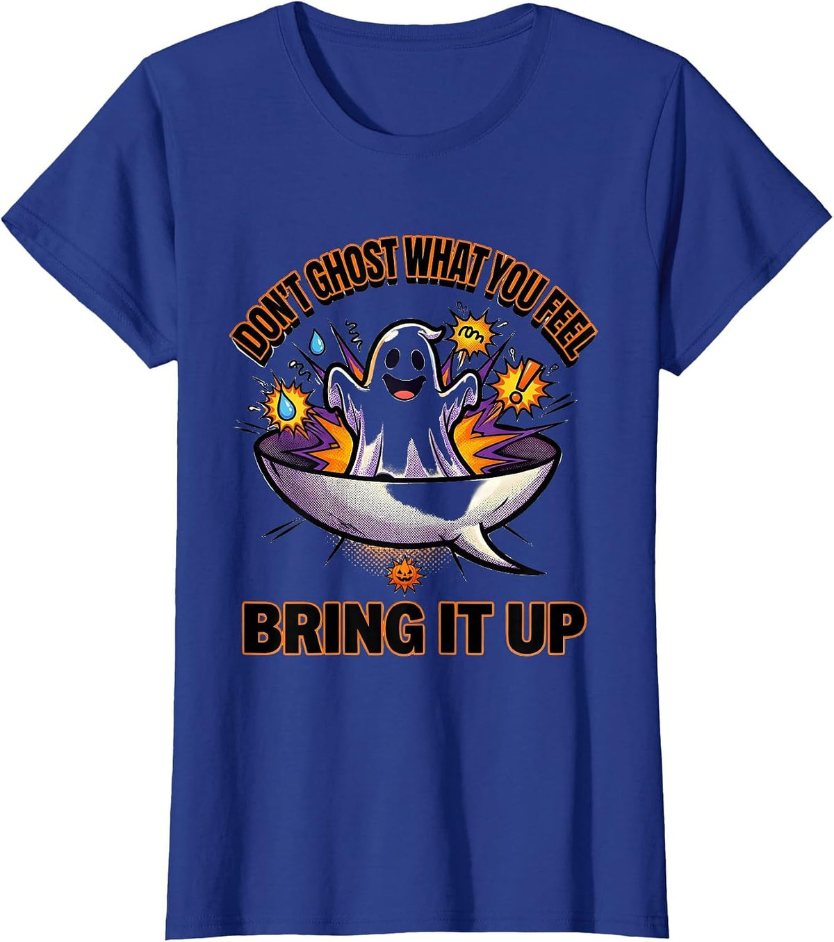 Women's Don't Ghost What You Feel Bring It Up Halloween T-Shirt - Royal Blue