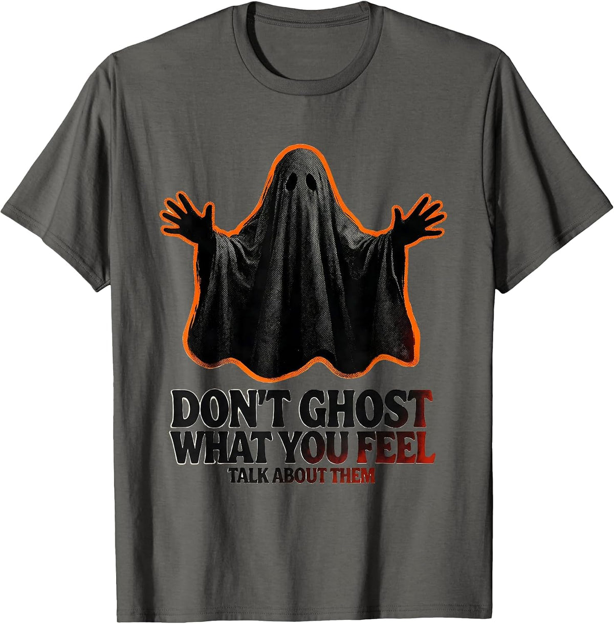 Don't Ghost What You Feel Talk About Them Mental Health T-Shirt - Asphalt Grey