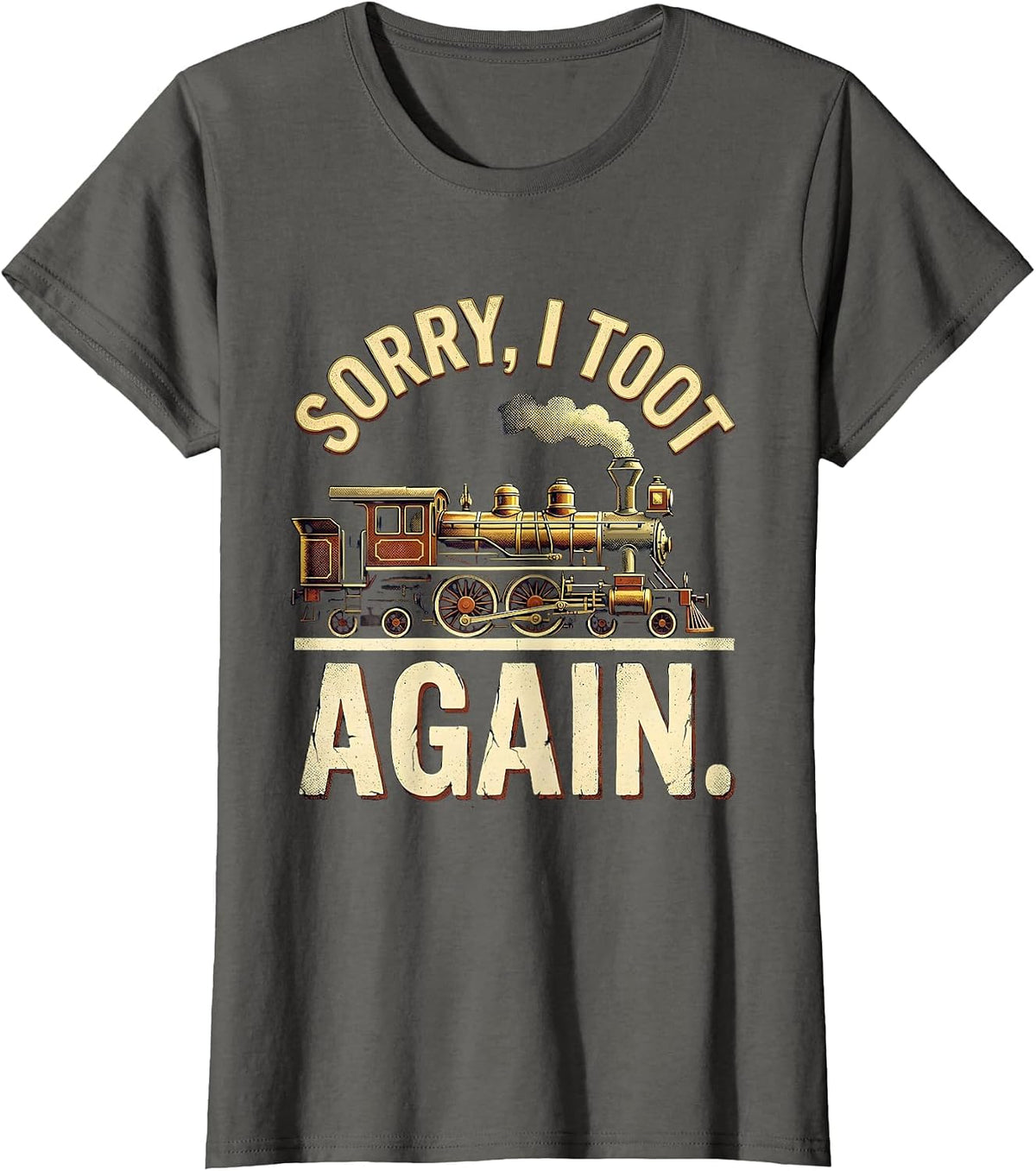 Women's Sorry, I Toot Again Vintage Train Humor Railroad Enthusiast T-Shirt - Asphalt Grey
