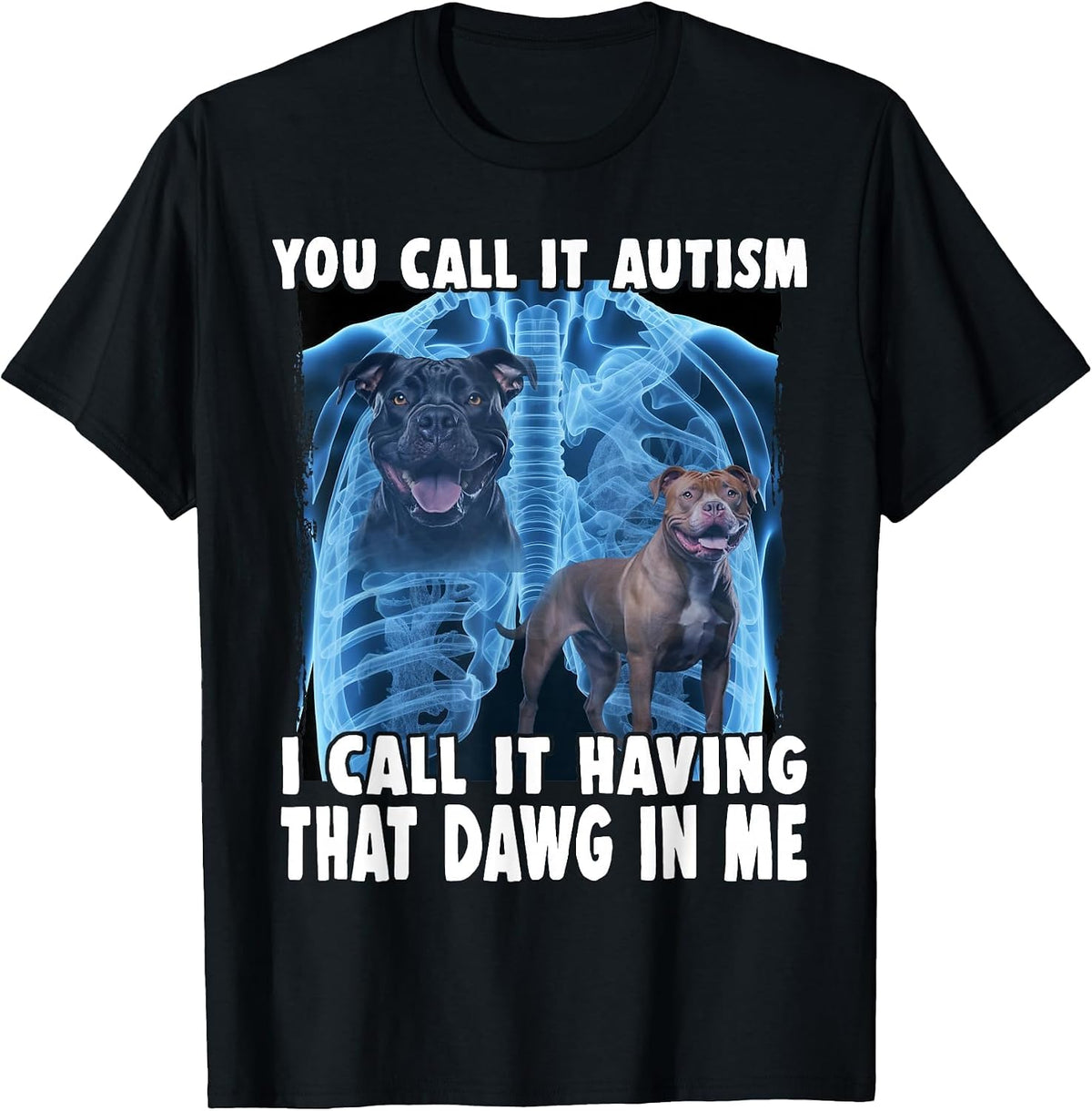 You Call It Autism I Call It Having that Dawg in Me T-Shirt - Black