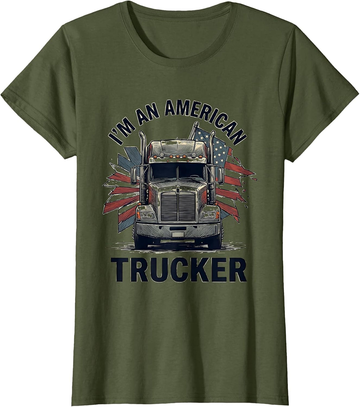 Women's I'm An American Trucker Patriotic Semi Truck Driver Gift T-Shirt - Olive Green