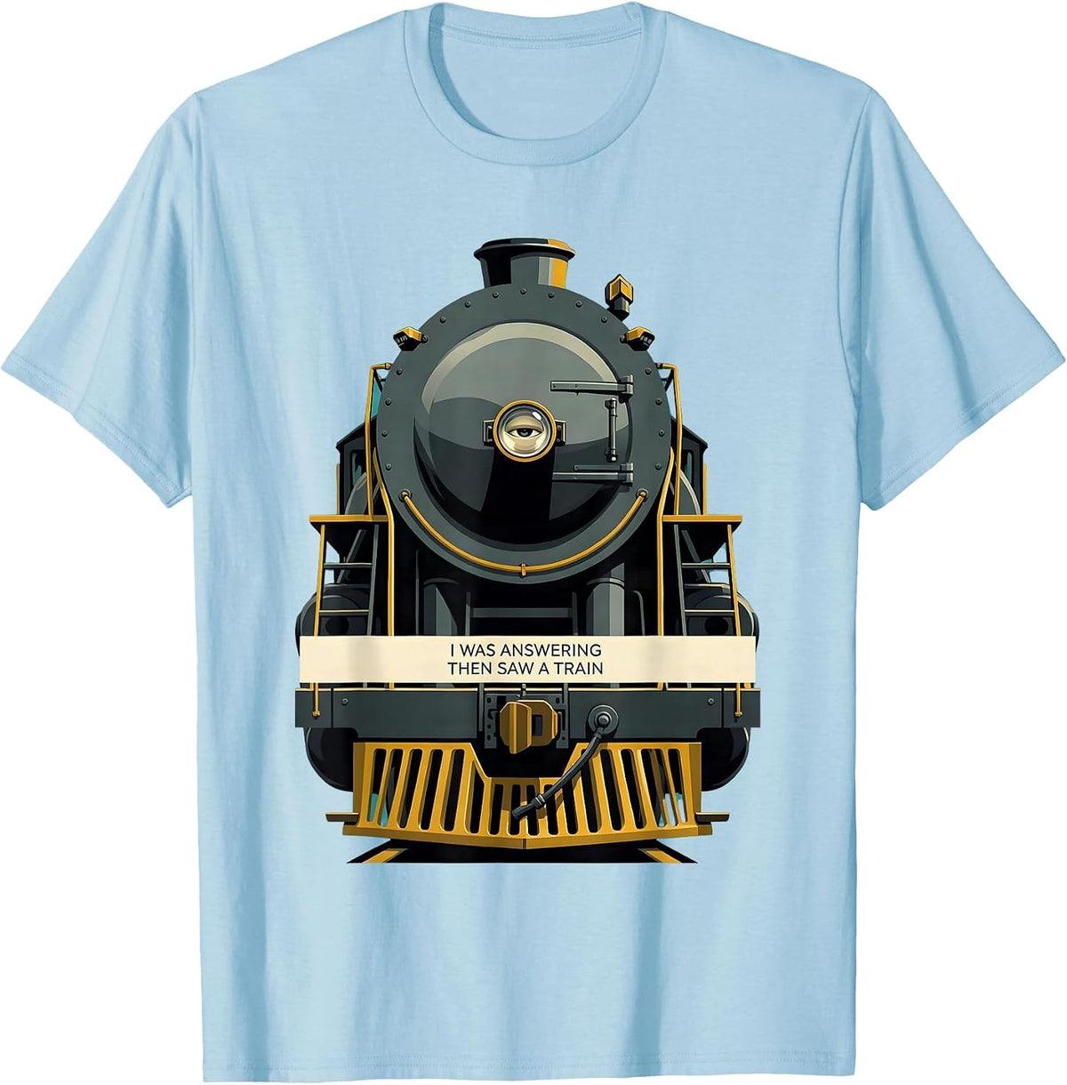 Men's I Was Answering, Then Saw A Train Funny Train Enthusiast T-Shirt - Baby Blue