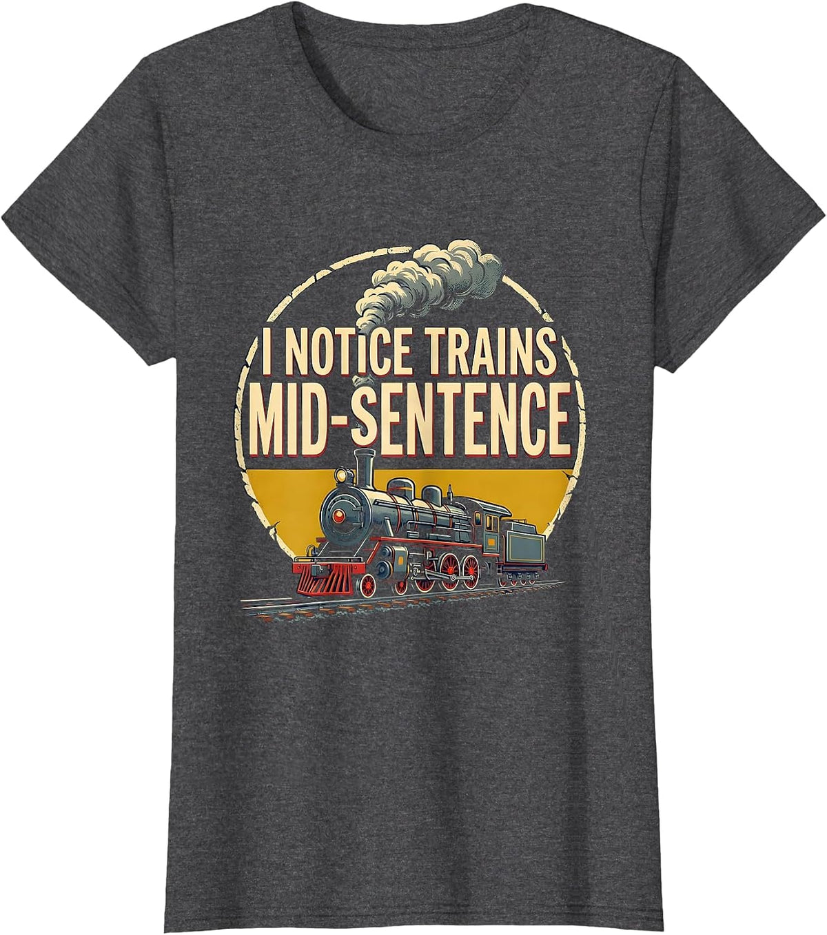 Women's I Notice Trains Mid-Sentence Funny Train Enthusiast T-Shirt - Dark Heather Grey