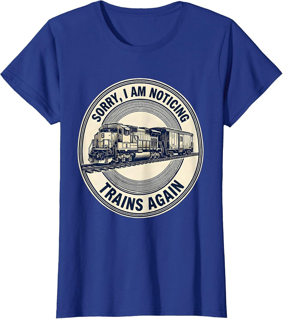 Women's Sorry, I Am Noticing Trains Again Funny Train Enthusiast T-Shirt - Royal Blue