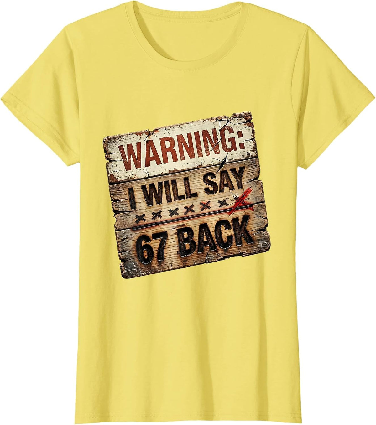 Women's Warning: I Will Say 67 Back Funny Teacher Meme Classroom T-Shirt - Lemon Yellow
