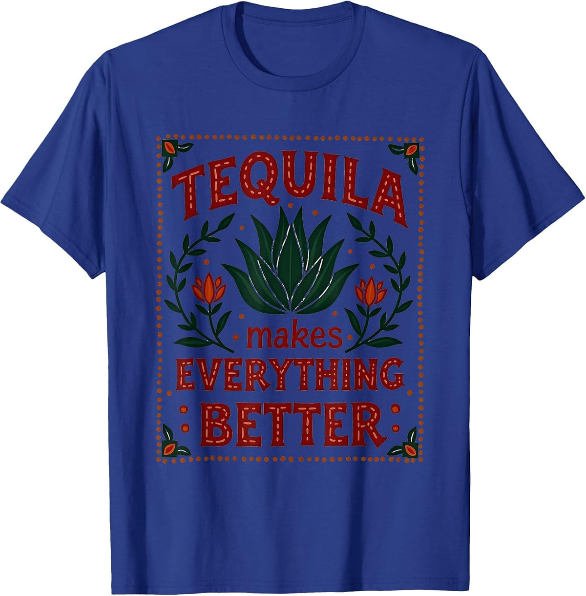 Tequila Makes Everything Better Cinco De Mayo T-Shirt - Royal Blue