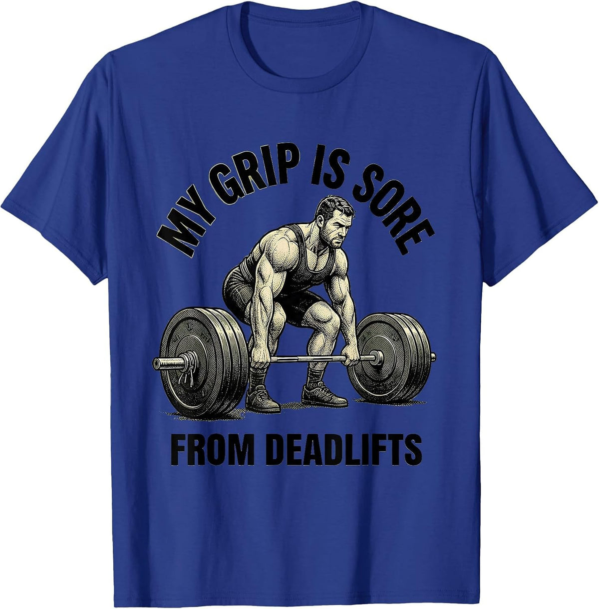 My Grip Is Sore From Deadlifts Funny Gym Weightlifting T-Shirt - Royal Blue