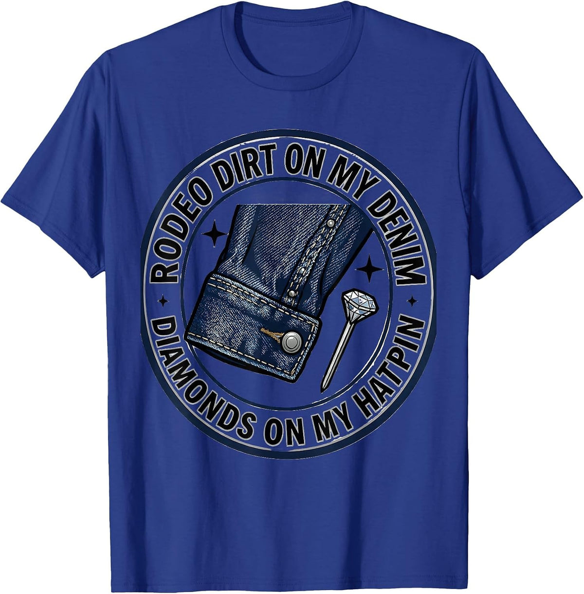 Men's Rodeo Dirt On My Denim, Diamonds On My Hatpin Cowgirl T-Shirt - Royal Blue