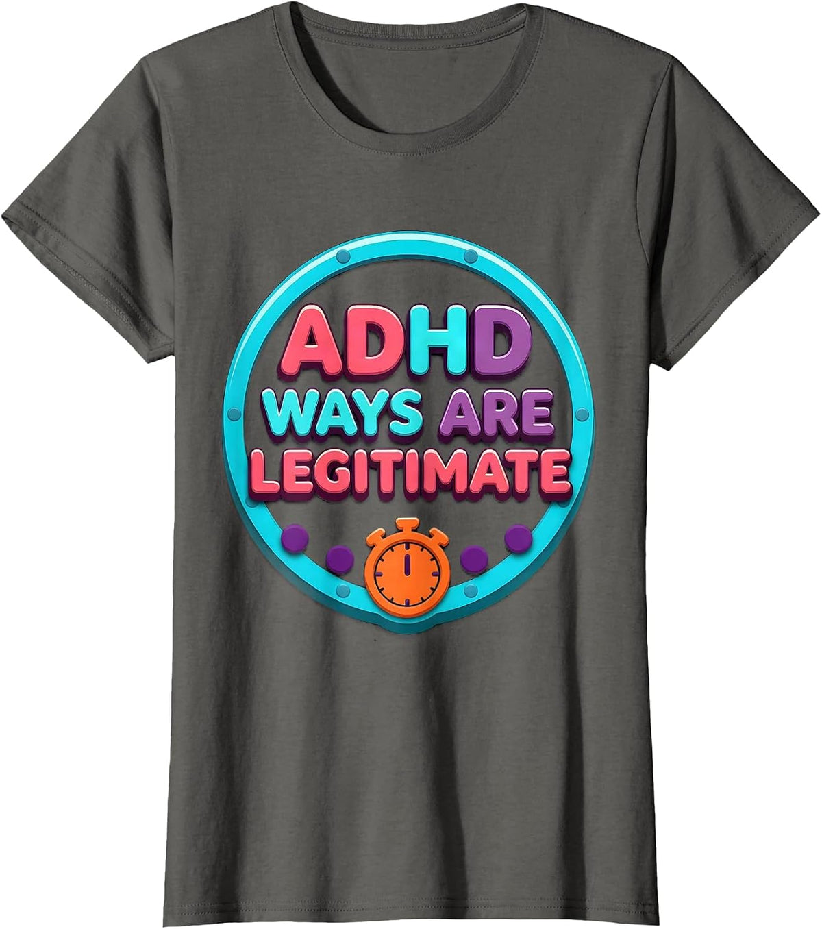 Women's ADHD Ways Are Legitimate Neurodivergent Support Humor T-Shirt - Asphalt Grey