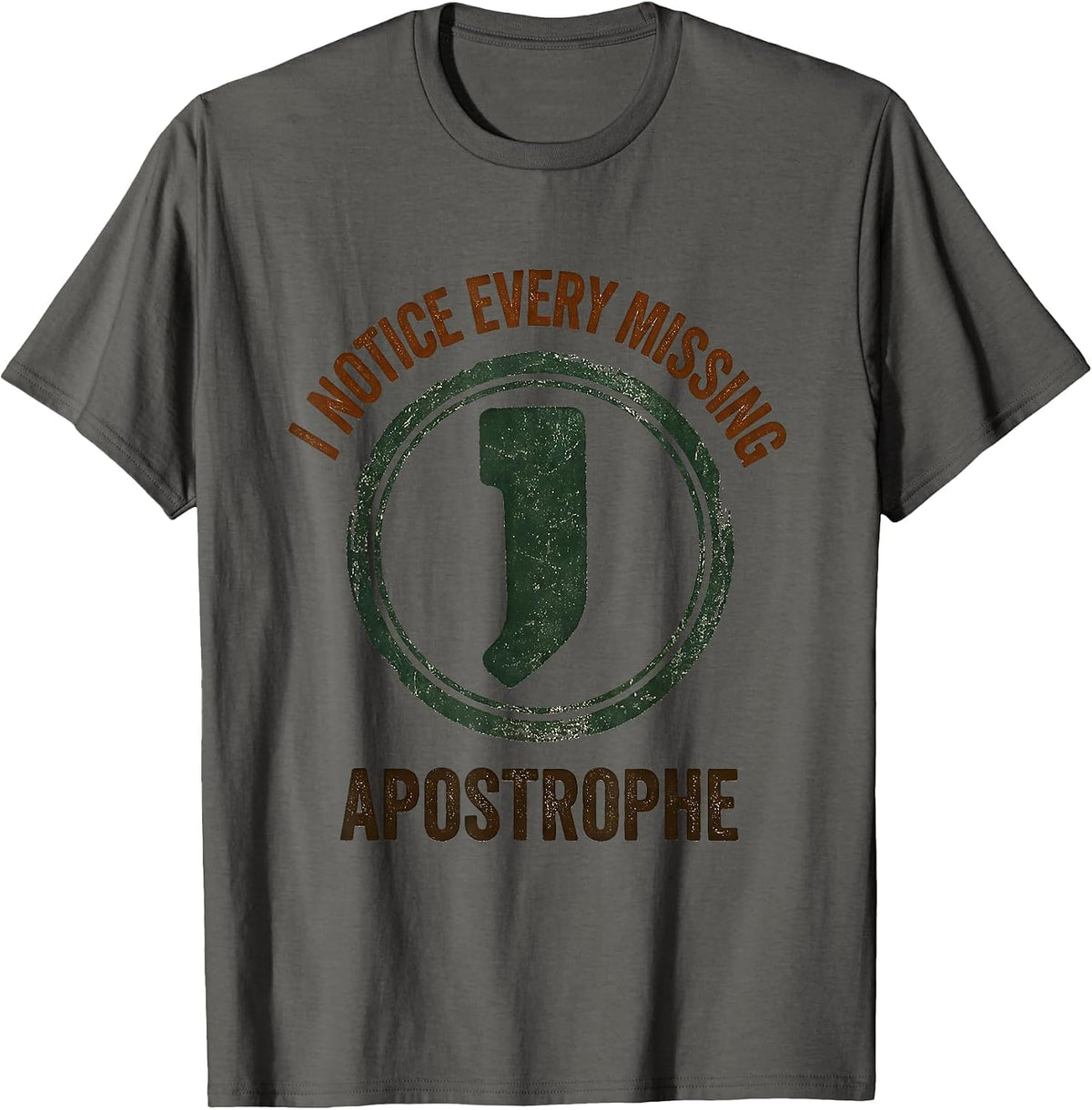 I Notice Every Missing Apostrophe Funny Grammar Teacher T-Shirt - Asphalt Grey