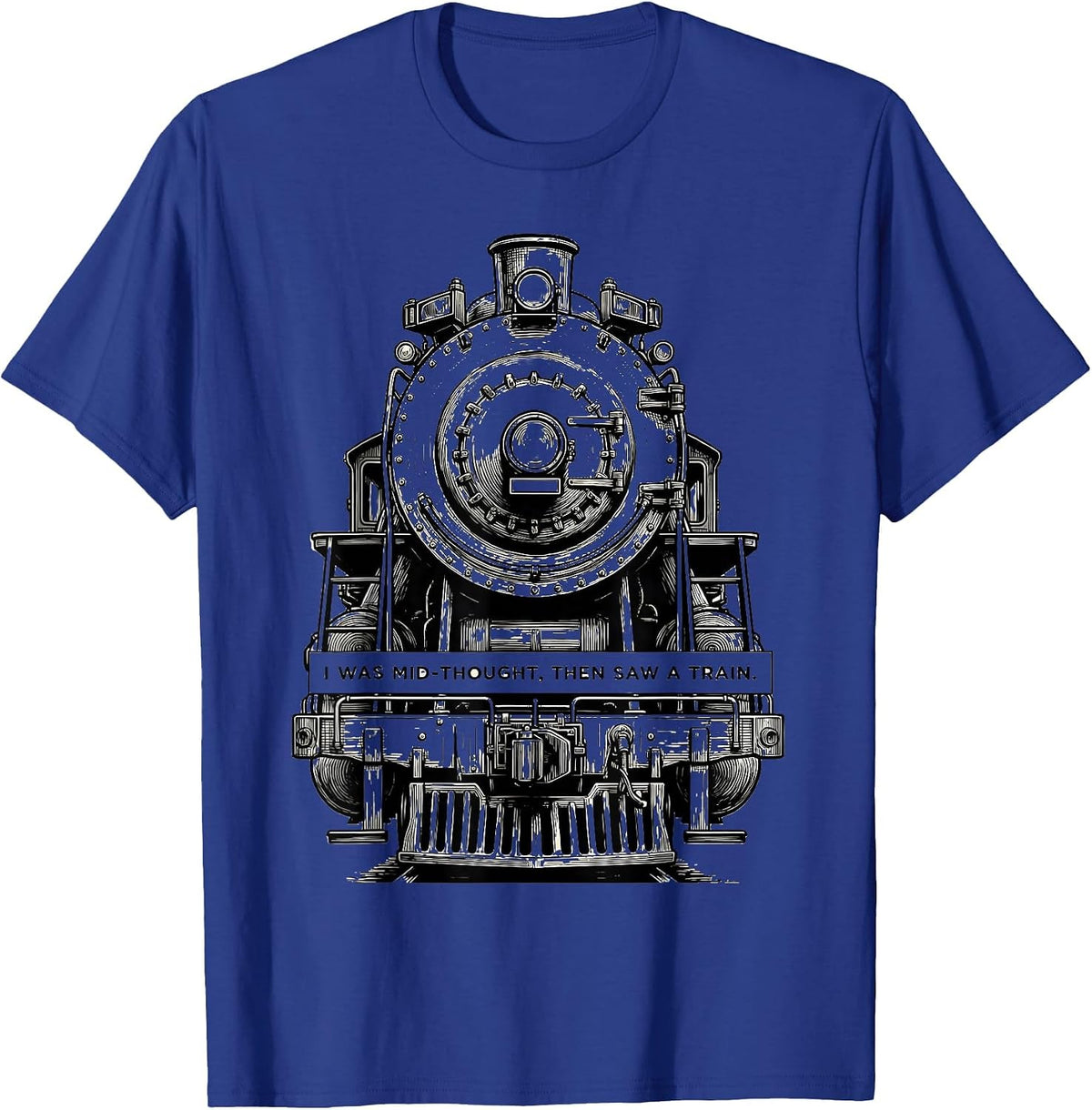 Men's I Was Mid-Thought, Then Saw A Train Funny Train Enthusiast T-Shirt - Royal Blue