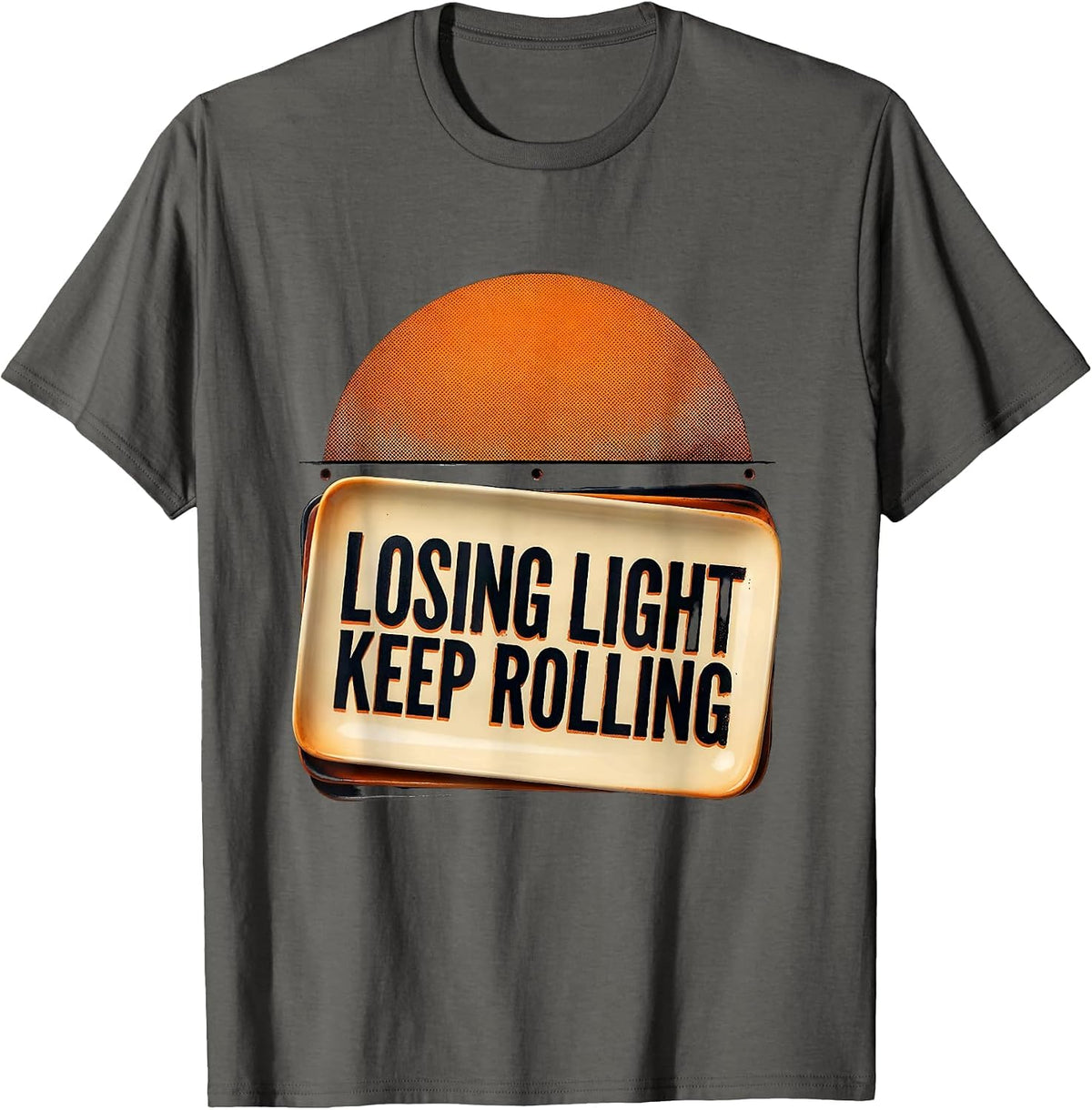 Losing Light Keep Rolling Funny Filmmaker Director Crew Gift T-Shirt - Asphalt Grey