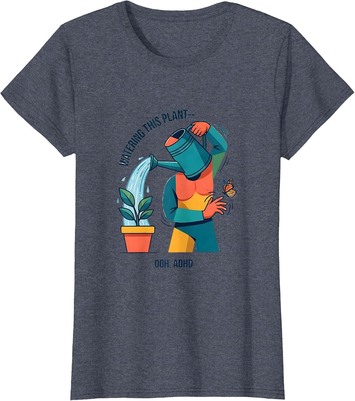 Women's Watering This Plant— Ooh, ADHD Funny Neurodivergent Meme T-Shirt - Heather Blue