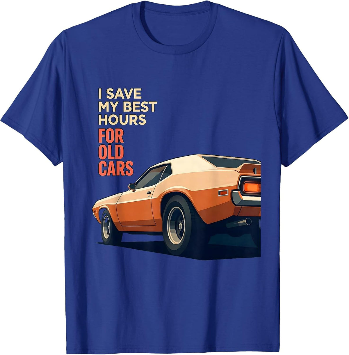 Men's I Save My Best Hours For Old Cars Classic Car Guy Enthusiast T-Shirt - Royal Blue