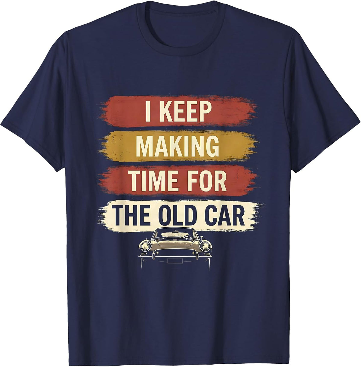 Men's I Keep Making Time For The Old Car Funny Classic Car Guy T-Shirt - Navy Blue