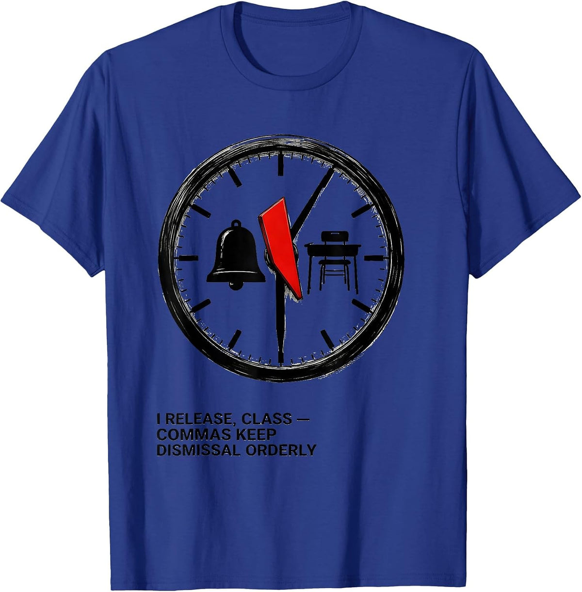 I Release, Class — Commas Keep Dismissal Orderly Funny T-Shirt - Royal Blue