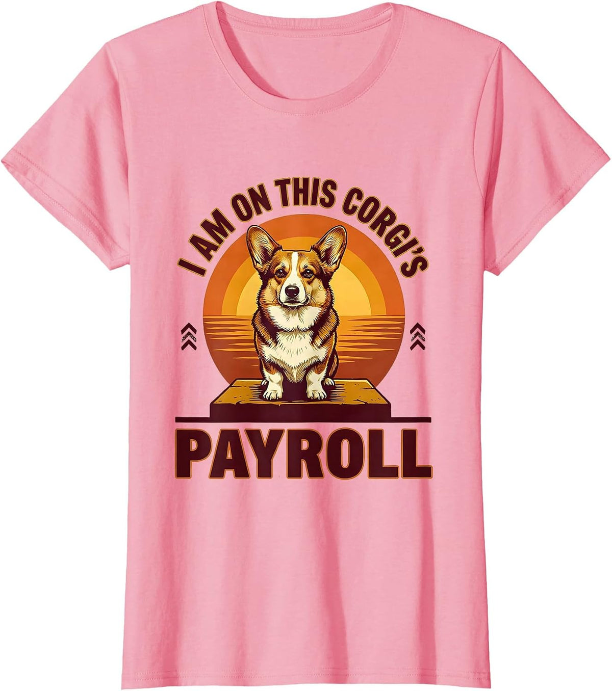 Women's I Am On This Corgi's Payroll Funny Corgi Owner Dog Lover T-Shirt - Pink
