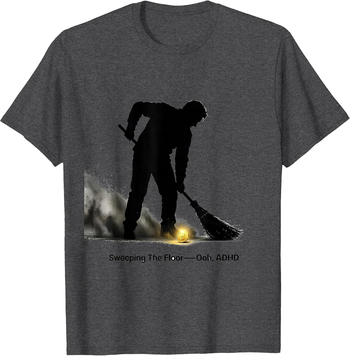Men's Sweeping The Floor— Ooh, ADHD Funny Neurodivergent Meme T-Shirt - Dark Heather Grey