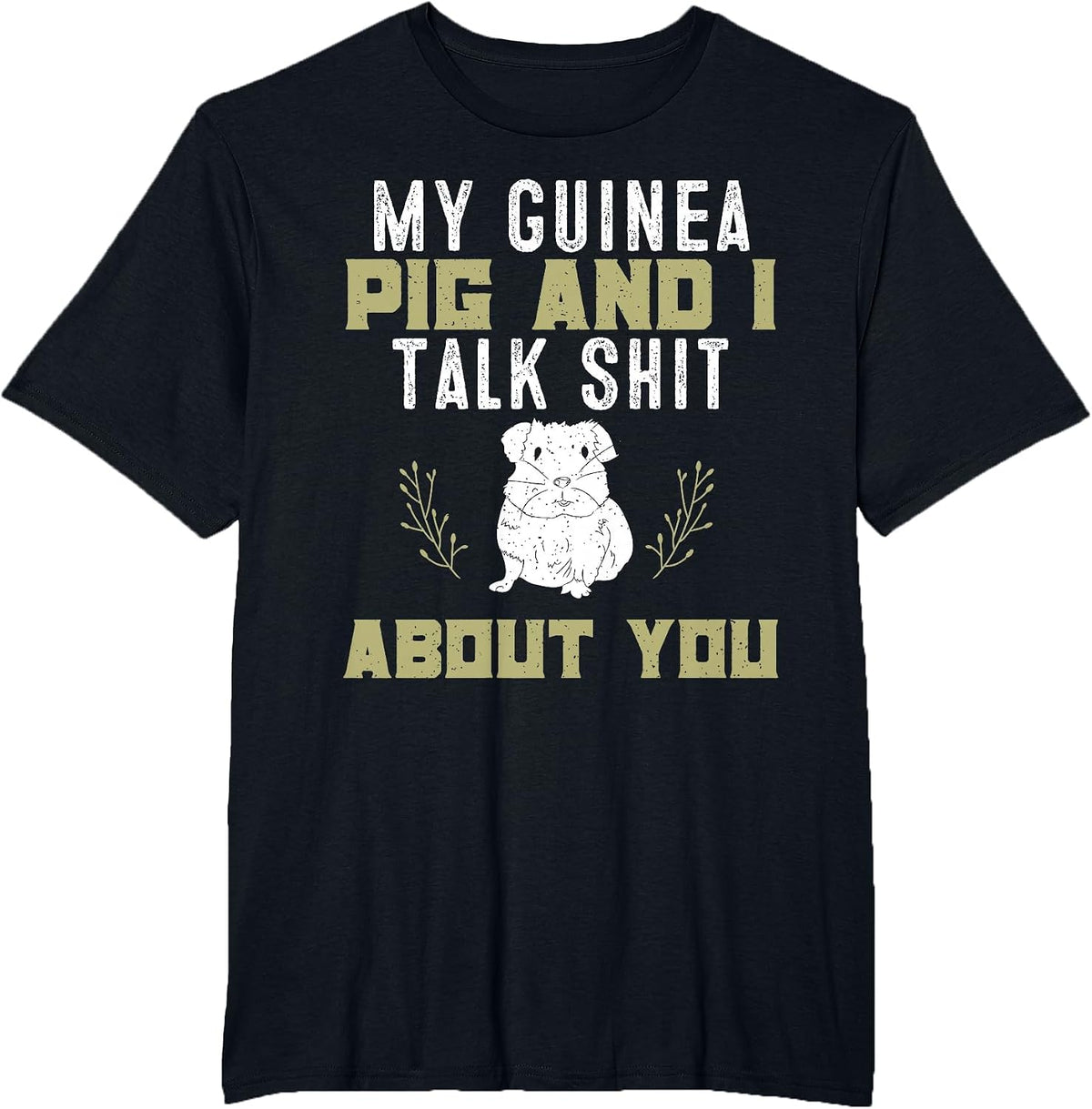 My Guinea Pig and I Talk Shit About You | Pet Owner Tshirt T-Shirt - Black