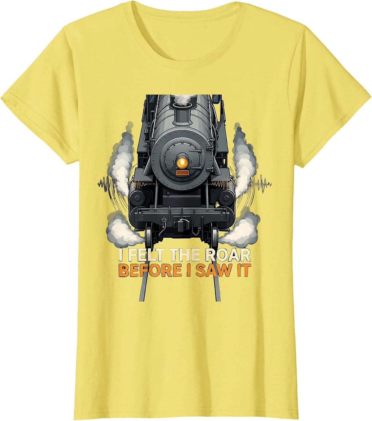 Women's I Felt The Roar Before I Saw It Vintage Steam Locomotive T-Shirt - Lemon Yellow