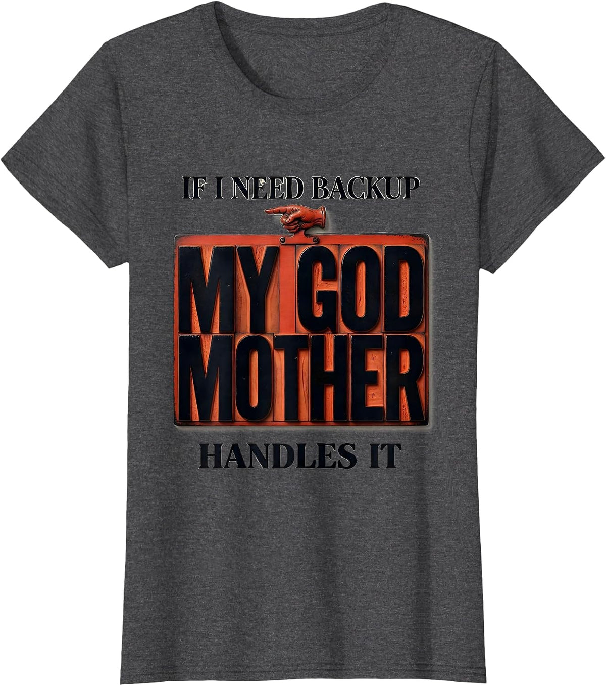 Women's If I Need Backup, My Godmother Handles It Funny Godmother T-Shirt - Dark Heather Grey