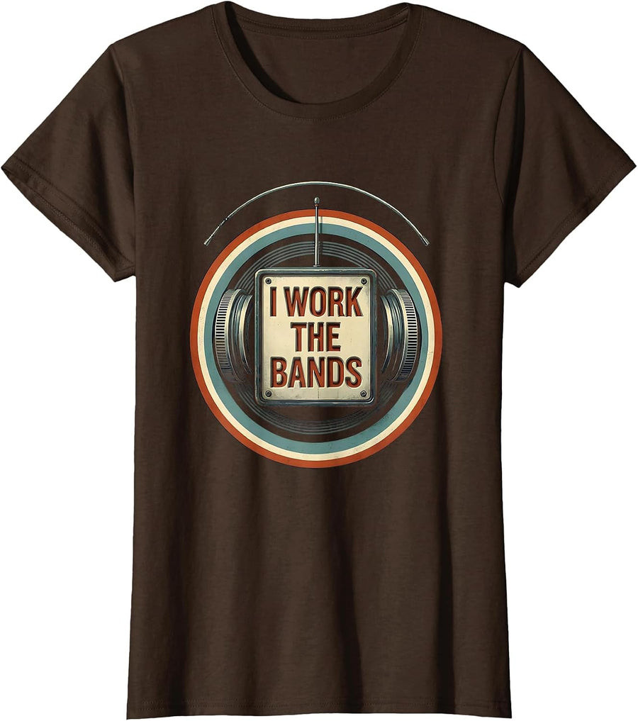 Women's I Work The Bands Funny Ham Radio Operator Hobby Humor T-Shirt - Brown