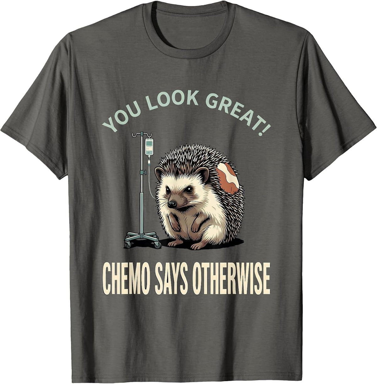 Men's You Look Great Chemo Says Otherwise Funny Cancer Support T-Shirt - Asphalt Grey